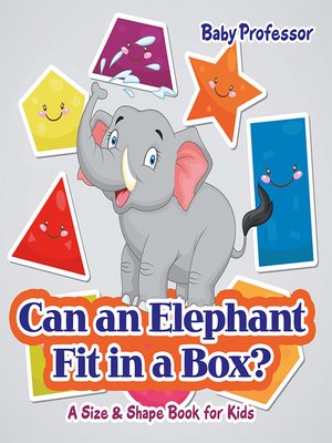 cover image of Can an Elephant Fit in a Box?--A Size & Shape Book for Kids